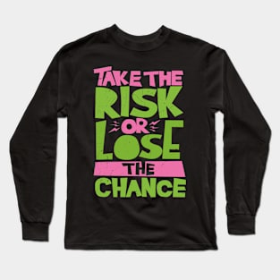 Take The Risk Or Lose The Chance Long Sleeve T-Shirt